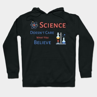Science Doesn't Care What You Believe - black background Hoodie